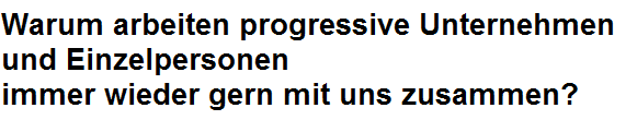 Warum arbeiten progressive Unternehmen und Einzelpersonen immer wieder gern mit uns zusammen?