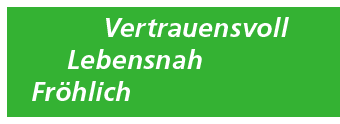 Vertrauensvoll, Lebensnah, Fröhlich