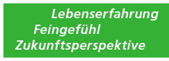 Lebenserfahrung, Feingefühl, Zukunftsperspektive